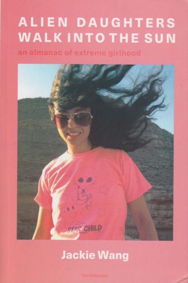 ALIEN DAUGHTERS WALK INTO THE SUN: AN ALMANAC OF EXTREME GIRLHOOD