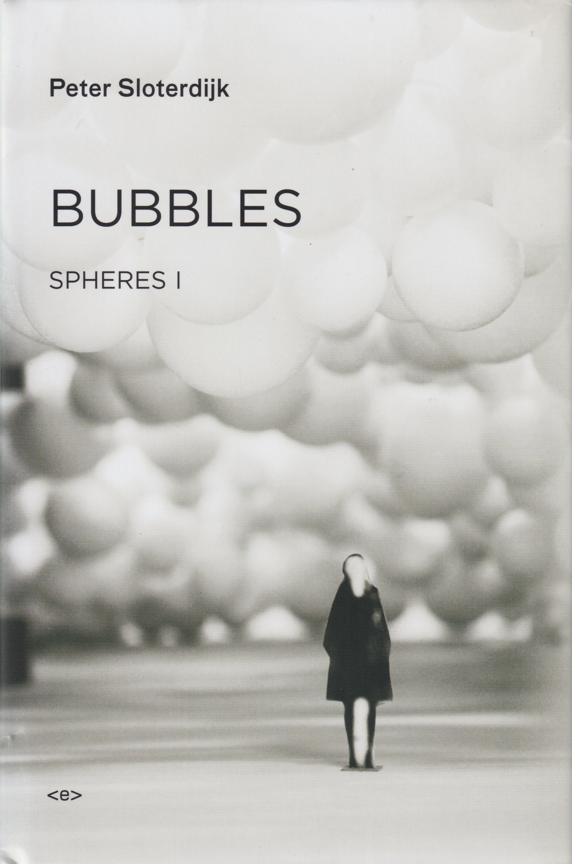 BUBBLES: SPHERES VOLUME I: MICROSPHEROLOGY  By Peter Sloterdijk