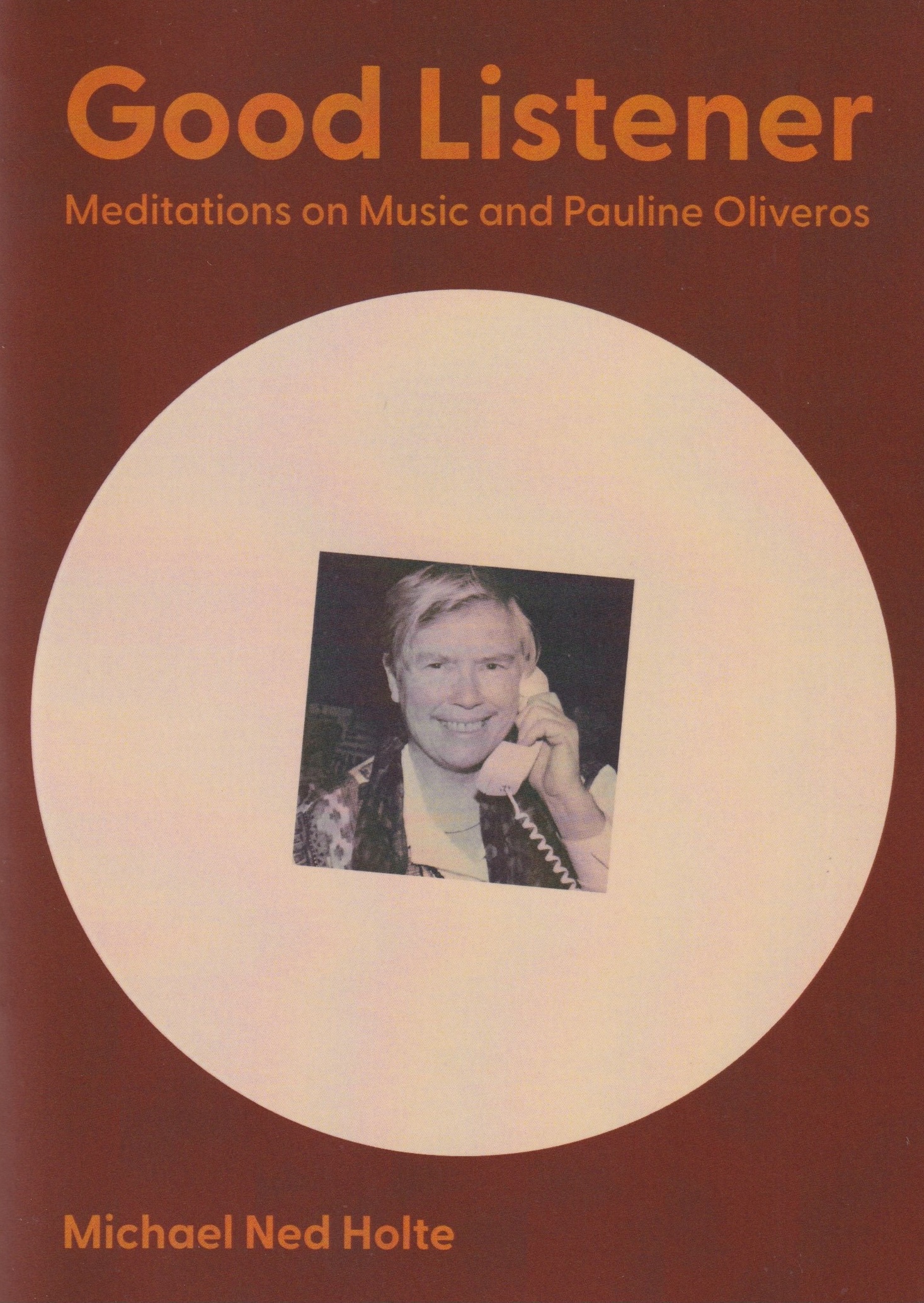 Good Listener: Meditations on Music and Pauline Oliveros