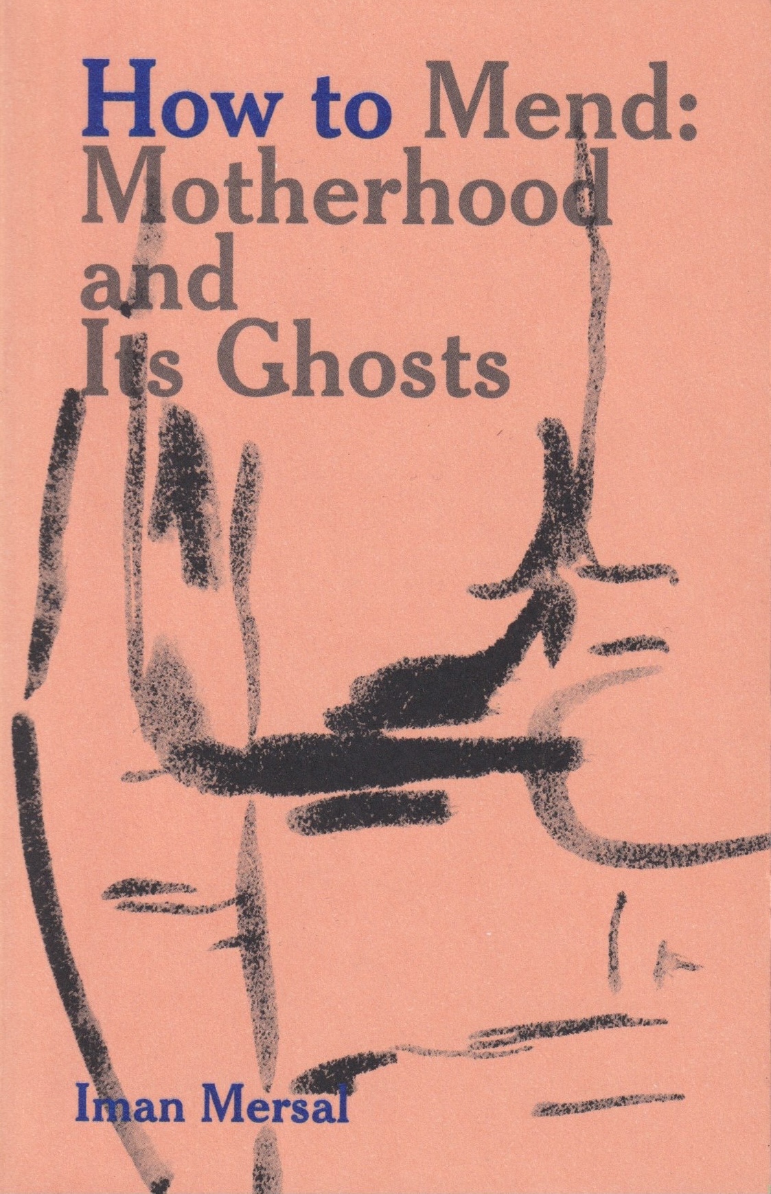 How to Mend: Motherhood and Its Ghosts