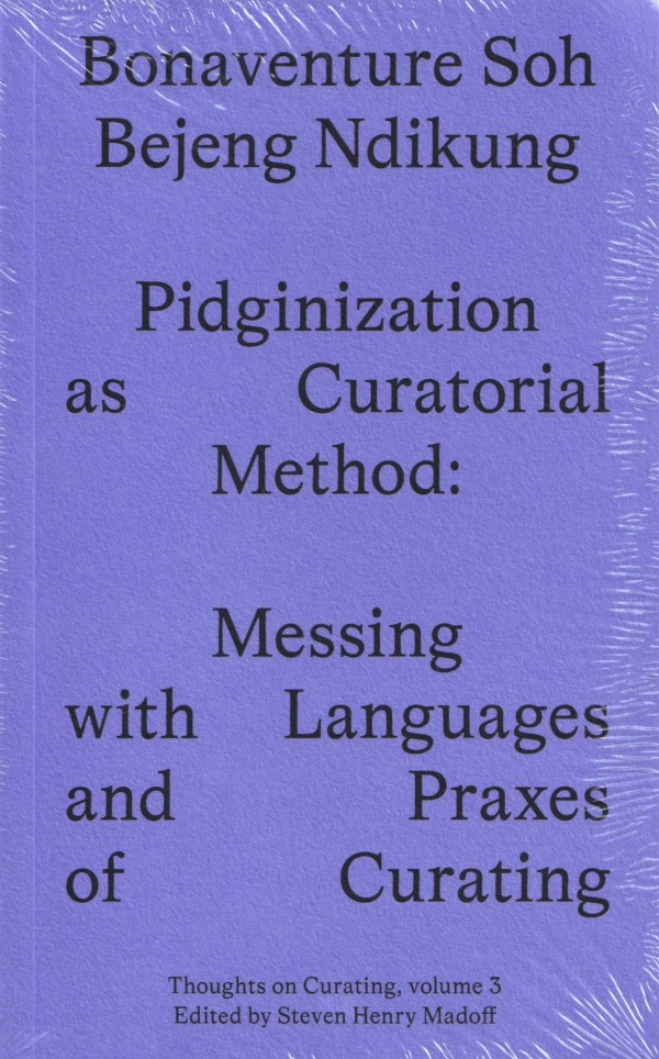 Pidginization as Curatorial Method – Messing with Languages and Praxes of Curating