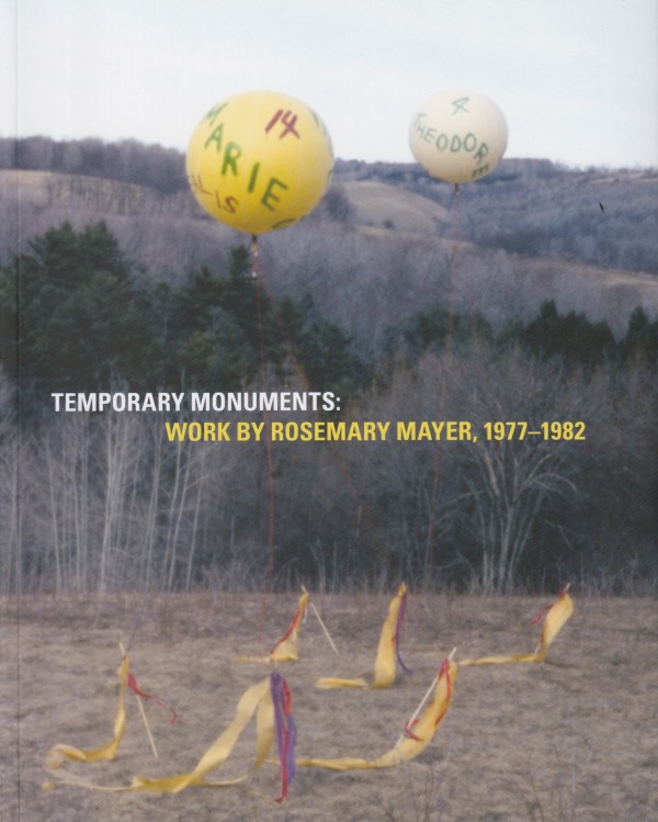 Temporary Monuments: Work by Rosemary Mayer, 1977-1982