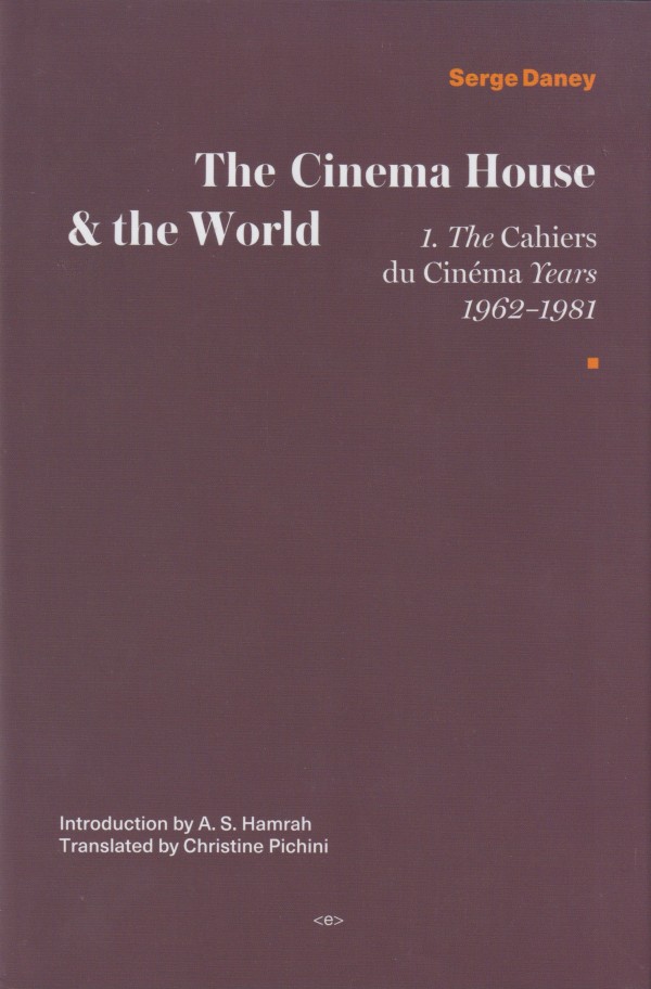 THE CINEMA HOUSE & THE WORLD: THE CAHIERS DU CINEMA YEARS 1962–1981