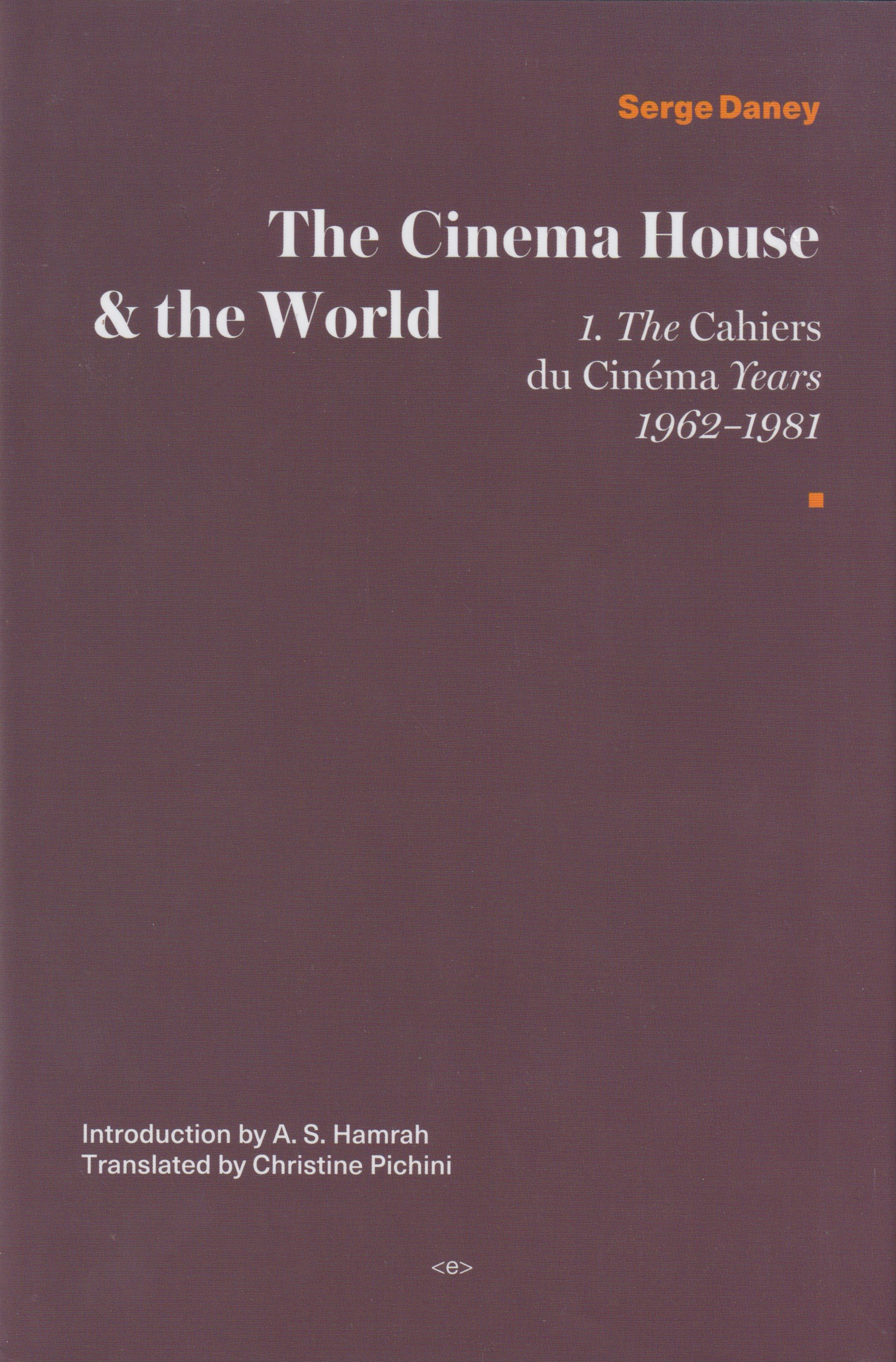 THE CINEMA HOUSE & THE WORLD: THE CAHIERS DU CINEMA YEARS 1962–1981