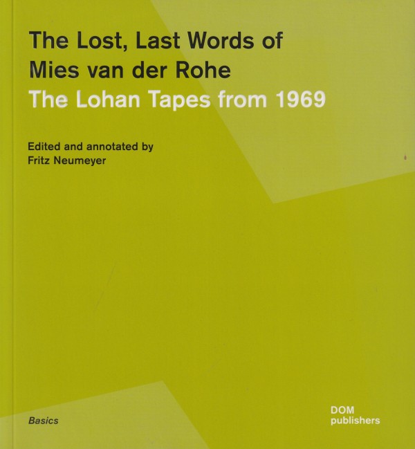 The Lost, Last Words of Mies van der Rohe: The Lohan Tapes from 1969