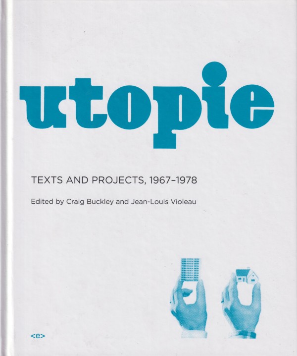 UTOPIE: TEXTS AND PROJECTS, 1967–1978